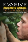 Evasive Wilderness Survival Techniques : How to Survive in the Wild While Evading Your Captors - Book