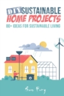 DIY Sustainable Home Projects : 80+ Ideas for Sustainable Living - Book