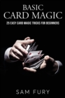 Basic Card Magic : 25 Easy Card Magic Tricks for Beginners - Book