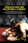 Tecnicas de Lucha Libre para Destruir a tu Enemigo : Peleas callejeras en el suelo, Jiu Jitsu brasileno y tecnicas de pelea de artes marciales mezcladas - Book
