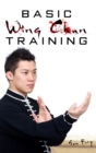 Basic Wing Chun Training : Wing Chun Street Fight Training and Techniques - Book