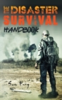 The Disaster Survival Handbook : The Disaster Preparedness Handbook for Man-Made and Natural Disasters - Book