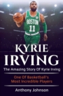 Kyrie Irving : The amazing story of Kyrie Irving - one of basketball's most incredible players! - Book