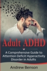Adult ADHD : A Comprehensive Guide to Attention Deficit Hyperactivity Disorder in Adults - Book