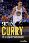 Stephen Curry : The incredible story of Stephen Curry - one of basketball's greatest players! - Book
