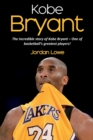 Kobe Bryant : The incredible story of Kobe Bryant - one of basketball's greatest players! - Book