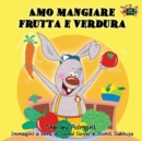 Amo Mangiare Frutta E Verdura : I Love to Eat Fruits and Vegetables (Italian Edition) - Book