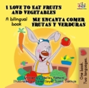 I Love to Eat Fruits and Vegetables Me Encanta Comer Frutas y Verduras - eBook