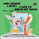 Amo lavarmi i denti I Love to Brush My Teeth : Italian English Bilingual - eBook
