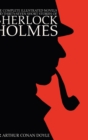 The Complete Illustrated Novels and Thirty-Seven Short Stories of Sherlock Holmes : A Study in Scarlet, The Sign of the Four, The Hound of the Baskervilles, The Valley of Fear, The Adventures, Memoirs - Book