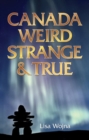 Canada: Weird, Strange & True - Book