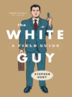 The White Guy : A Field Guide - eBook