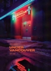 Greg Girard: Under Vancouver 1972-1982 - Book