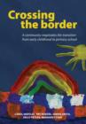 Crossing the Border : A Community Negotiates the Transition from Early Childhood to Primary School - Book