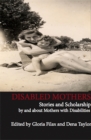 Disabled Mothers: Stories and Scholarship By and About Mother with Disabilities - eBook