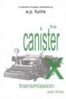 The Canister X Transmission : Year Three - Collected Newsletters - Book