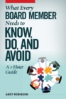What Every Board Member Needs to Know, Do, and Avoid : A 1-Hour Guide - Book
