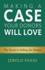 Making a Case Your Donors Will Love : The Secret to Selling the Dream - Book