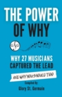 The Power of Why 27 Musicians Captured the Lead : And Why You Should Too - Book