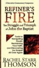 Refiner's Fire : The Struggle and Triumph of John the Baptist: Tools for Navigating Doubt, Reclaiming Faith, and Discovering the Gospel All Over Again - Book