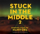 Stuck in the Middle 2 : Defining Views of Manitoba - Book