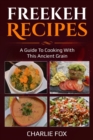 Freekeh Recipes : A guide to cooking with this ancient grain - Book