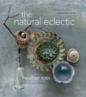 The Natural Eclectic : A Design Aesthetic Inspired by Nature - Book