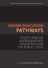 Higher Education Pathways : South African Undergraduate Education and the Public Good - eBook