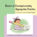 Basics of Developmentally Appropriate Practice : An Introduction for Teachers of Infants and Toddlers - Book