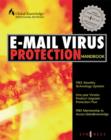 E-Mail Virus Protection Handbook : Protect Your E-mail from Trojan Horses, Viruses, and Mobile Code Attacks - Book