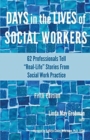 Days in the Lives of Social Workers : 62 Professionals Tell "Real-Life" Stories From Social Work Practice - Book