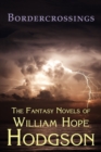 Bordercrossings : The Fantasy Novels of William Hope Hodgson - Book