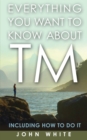 Everything You Want to Know about TM -- Including How to Do It - Book