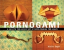 Pornogami : A Guide to the Ancient Art of Paper-Folding for Adults - Book