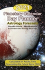 The 2021 Planetary Calendar Day Planner : With Astrology Forecasts, Meditations, Essential Oils & Feng Shui Tips, Calculated for Pacific Time - Book