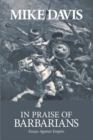 In Praise Of Barbarians : Essays Against the Empire - Book