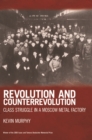 Revolution And Counterrevolution : Class Struggle in a Moscow Metal Factory - Book