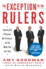 The Exception To The Rulers : Exposing Oily Politicians, War Profiteers, and the Media That Love Them - Book