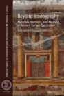 Beyond Iconography : Materials, Methods, and Meaning in Ancient Surface Decoration - Book