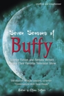 Seven Seasons of Buffy : Science Fiction and Fantasy Writers Discuss Their Favorite Television Show - Book