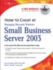 How to Cheat at Managing Windows Small Business Server 2003 : In the Land of the Blind, the One-Eyed Man is King - Book