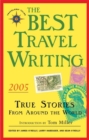 The Best Travel Writing 2005 : True Stories from Around the World - Book