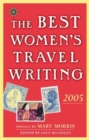 The Best Women's Travel Writing 2005 : True Stories from Around the World - Book