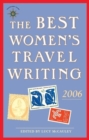 The Best Women's Travel Writing 2006 : True Stories from Around the World - Book