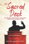 The Sacred Desk : The Moment When Human Personality Collides with the Spirit of God - Book