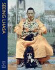 Seeing Lhasa: British Depictions Of The Tibetan Capital, 1936-1947 - Book