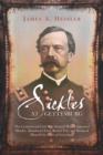 Sickles at Gettysburg : The Controversial Civil War General Who Committed Murder, Abandoned Little Round Top, and Declared Himself the Hero of Gettysburg - Book