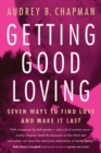Getting Good Loving : Seven Ways to Find Love and Make it Last - Book