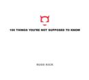 100 Things You'Re Not Supposed to Know - Book