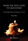 From The Holy Land To Graceland : Sacred People, Places and Things In Our Lives - Book